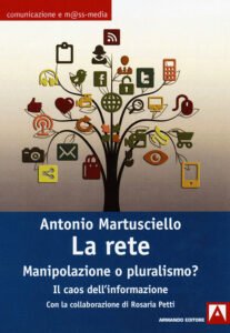 La rete: manipolazione o pluralismo, il caos dell'informazione, di Antonio Martuisciello